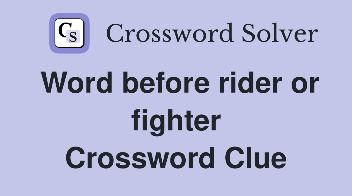 Word before rider or fighter Crossword Clue