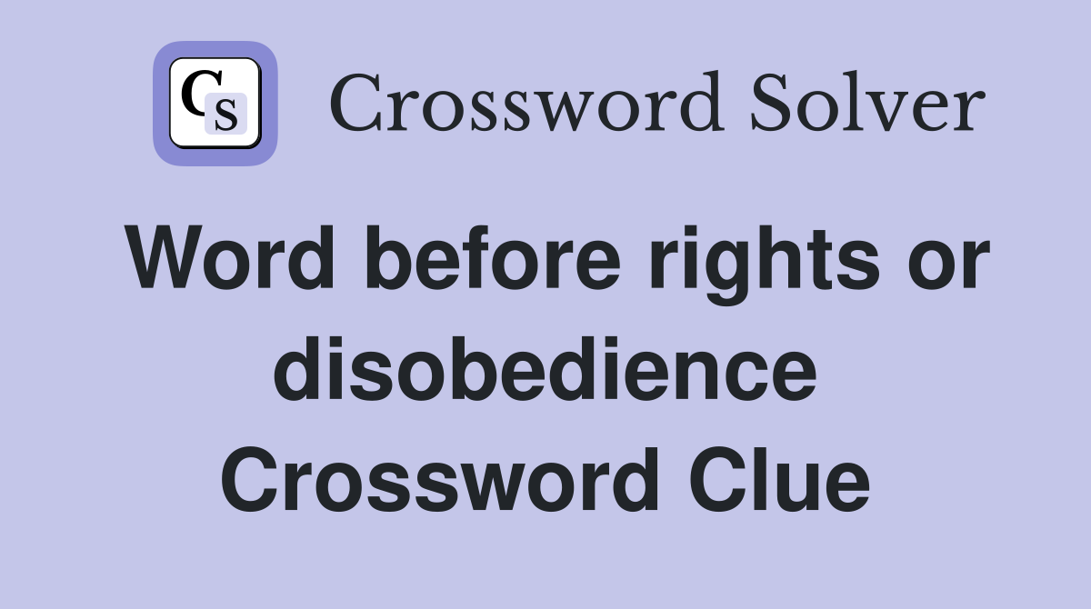 Word before rights or disobedience Crossword Clue