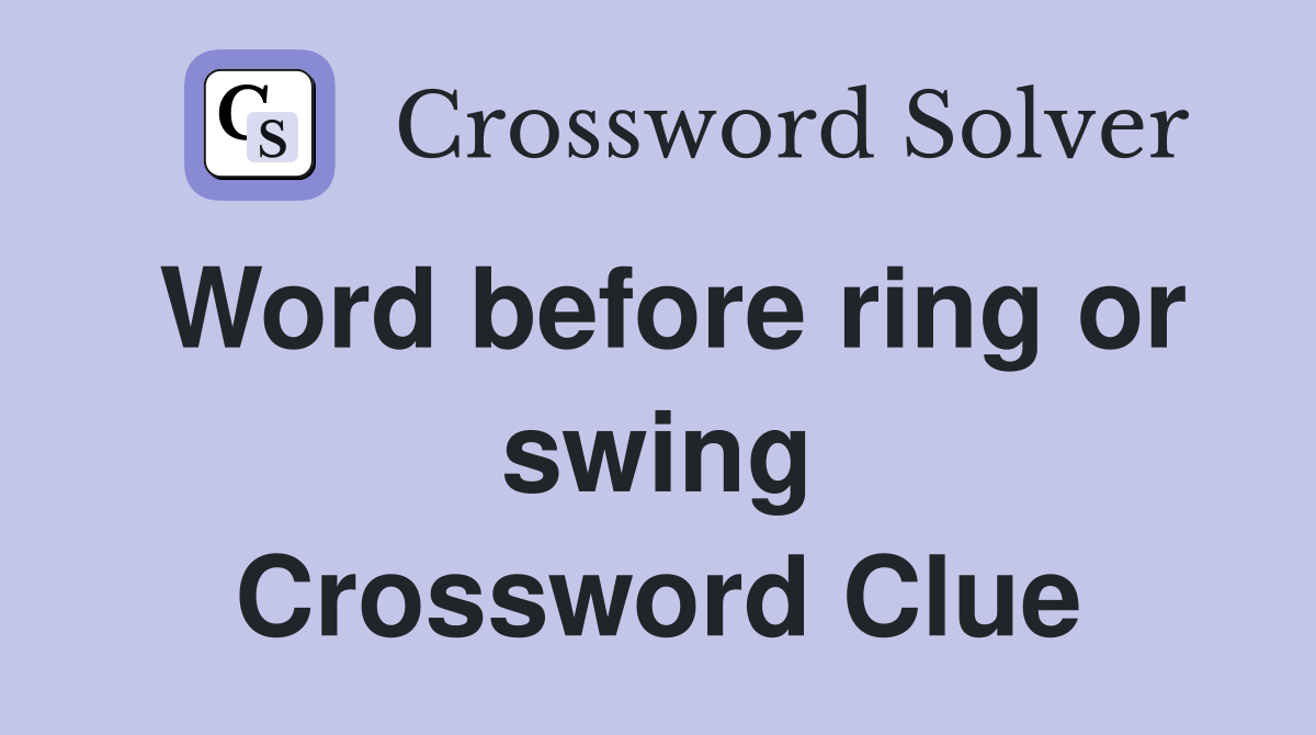 Word before ring or swing Crossword Clue