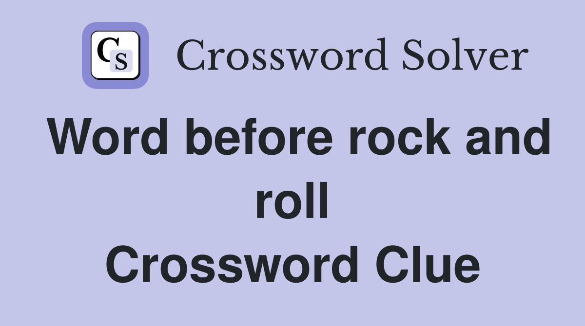Word before rock and roll Crossword Clue