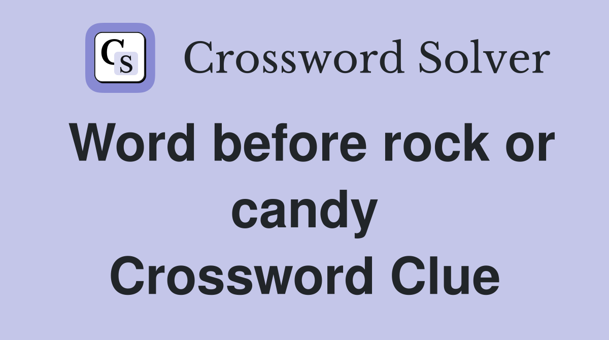 Word before rock or candy Crossword Clue