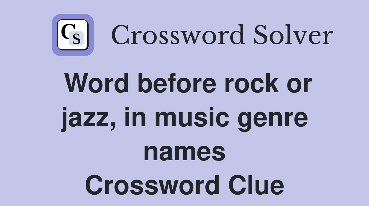 Word before rock or jazz, in music genre names Crossword Clue