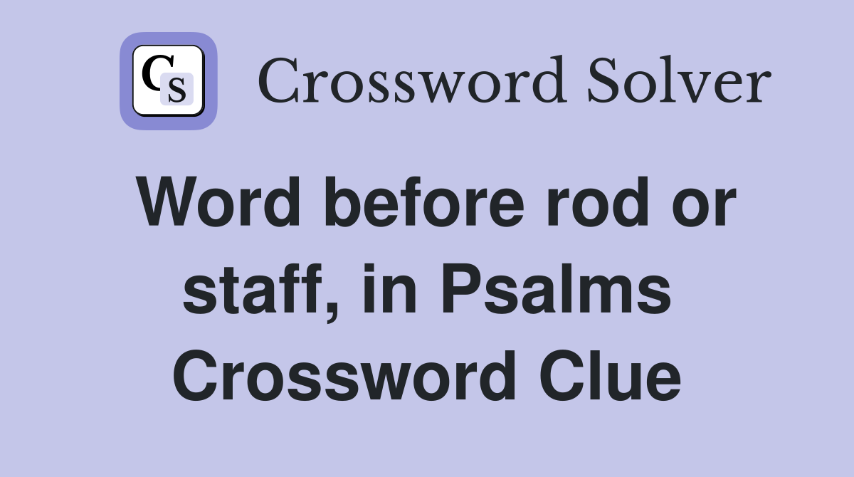 Word before rod or staff, in Psalms Crossword Clue