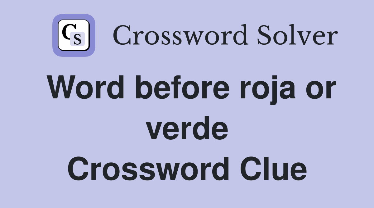 Word before roja or verde Crossword Clue