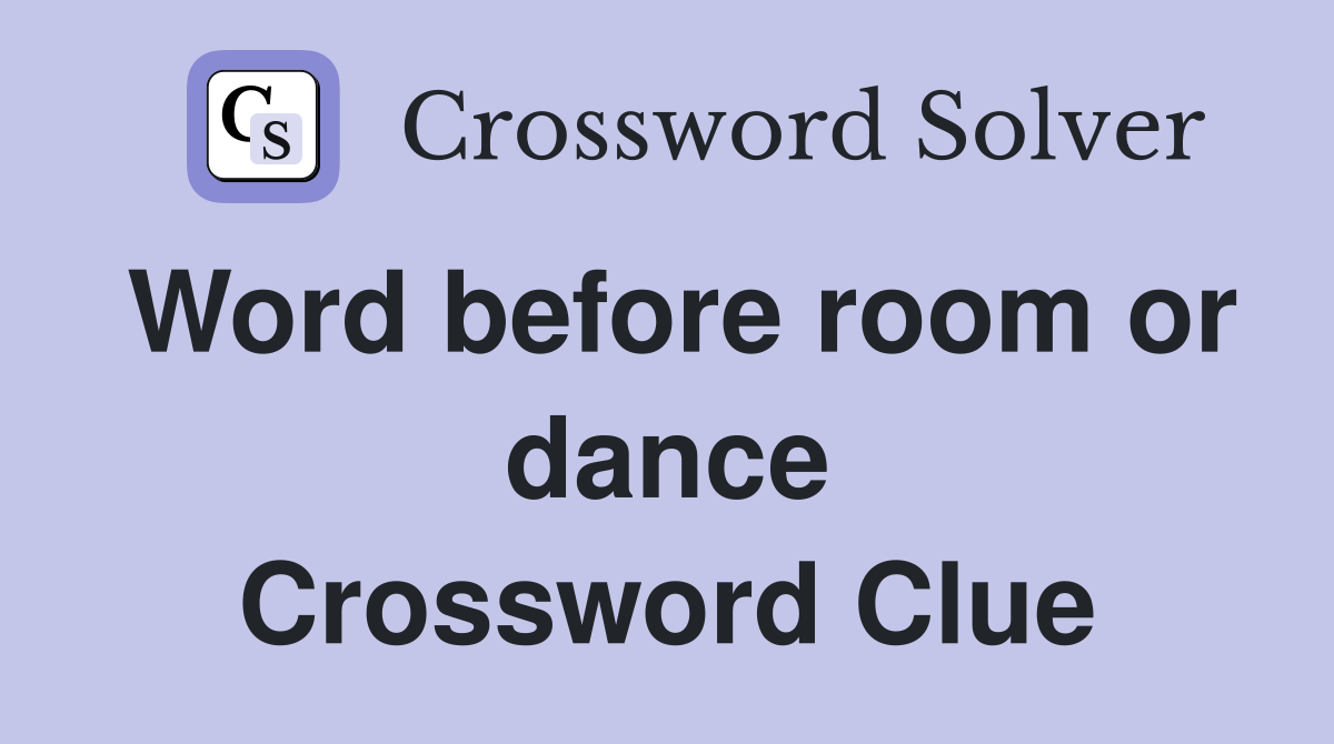 Word before room or dance Crossword Clue