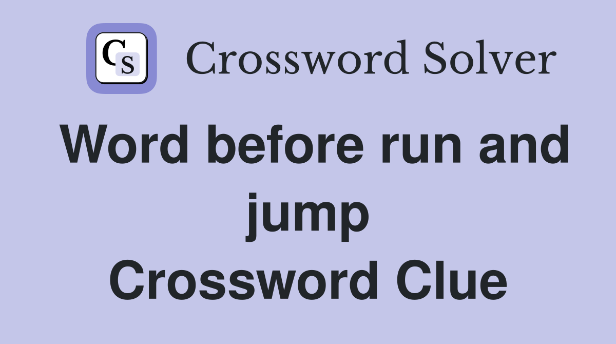 Word before run and jump Crossword Clue