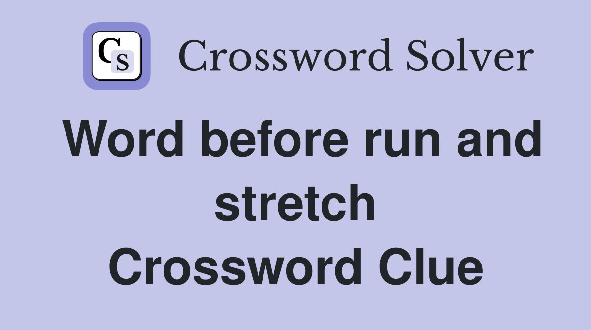 Word before run and stretch Crossword Clue