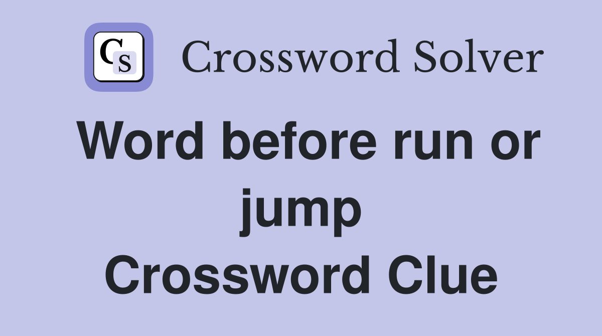 Word before run or jump Crossword Clue