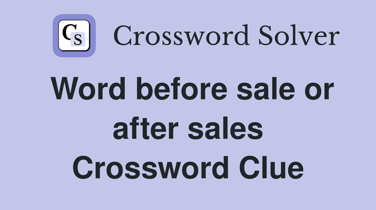 Word before sale or after sales Crossword Clue