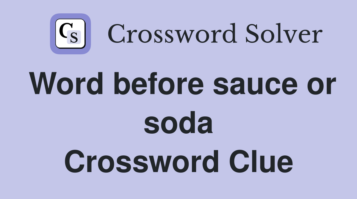 Word before sauce or soda Crossword Clue