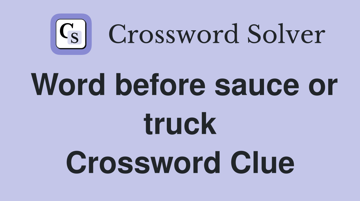 Word before sauce or truck Crossword Clue