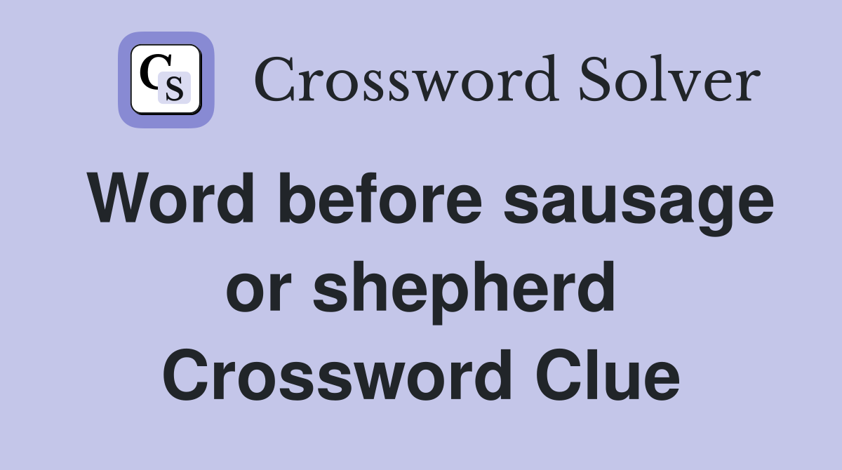 Word before sausage or shepherd Crossword Clue