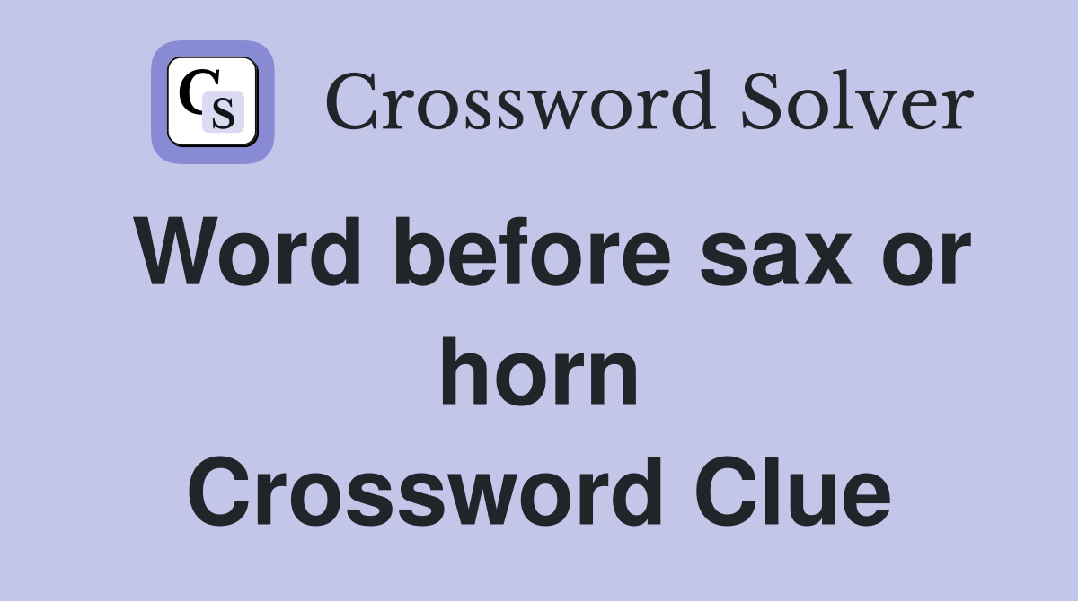Word before sax or horn Crossword Clue