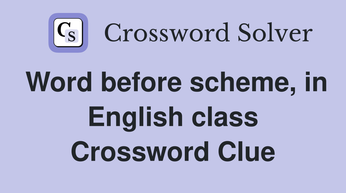 Word before scheme, in English class Crossword Clue