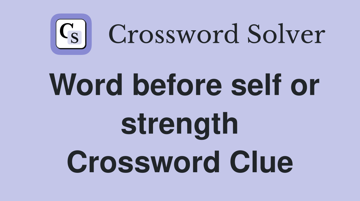 Word before self or strength Crossword Clue
