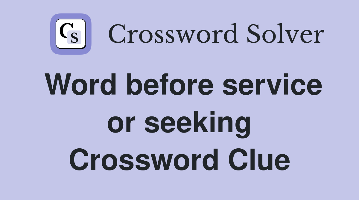 Word before service or seeking Crossword Clue