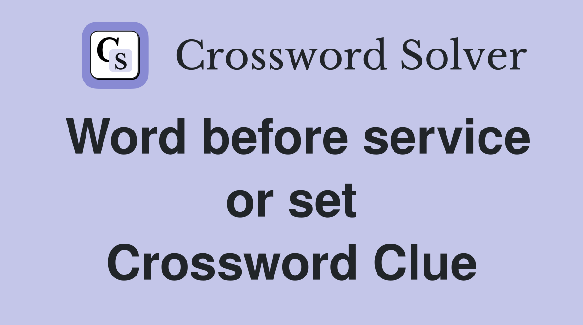 Word before service or set Crossword Clue