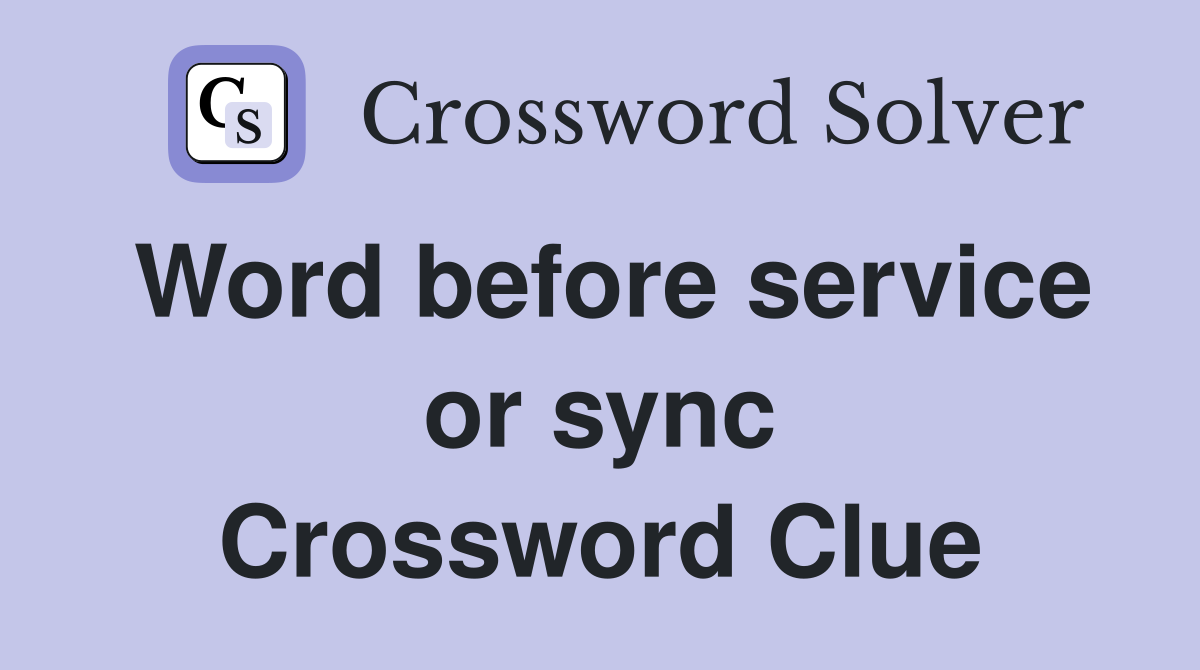 Word before service or sync Crossword Clue