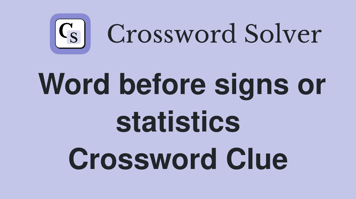 Word before signs or statistics Crossword Clue