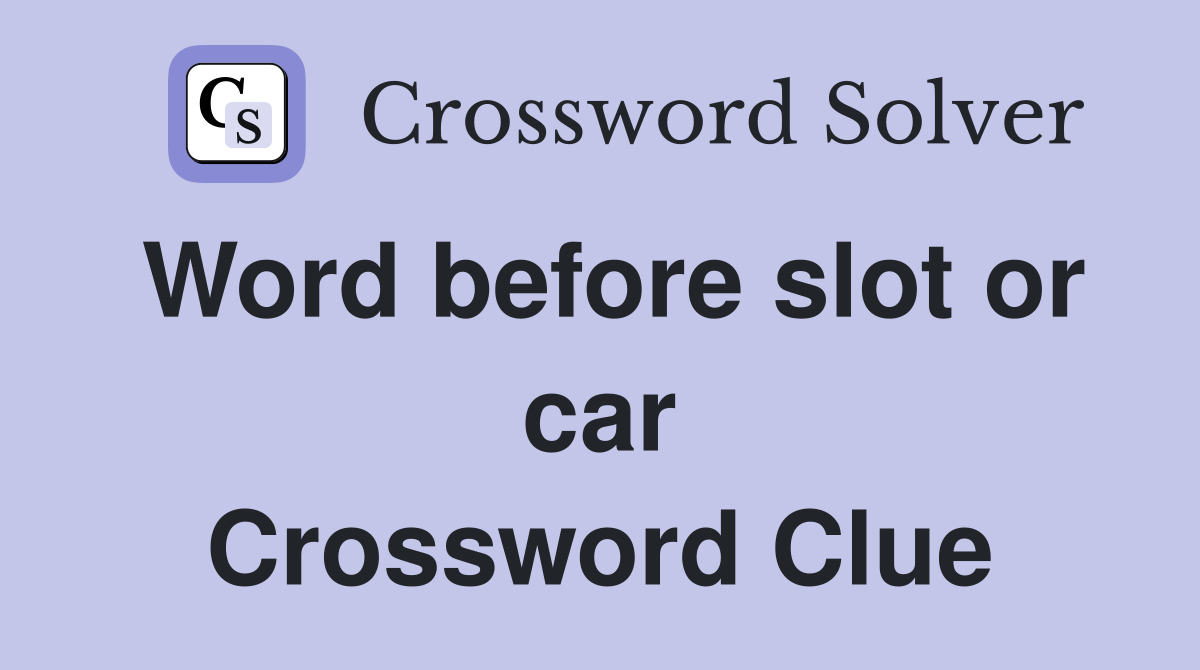 Word before slot or car Crossword Clue