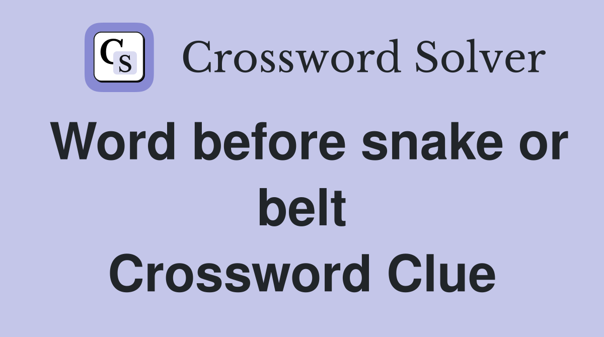Word before snake or belt Crossword Clue