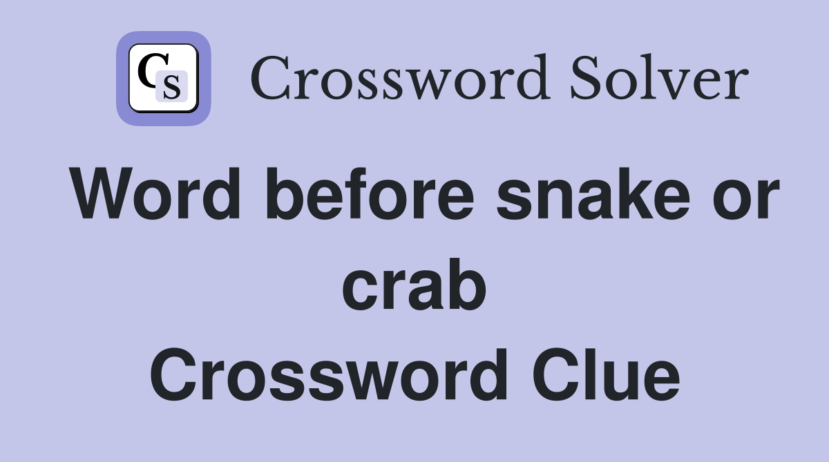 Word before snake or crab Crossword Clue