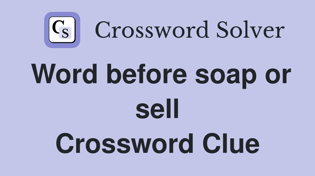 Word before soap or sell Crossword Clue