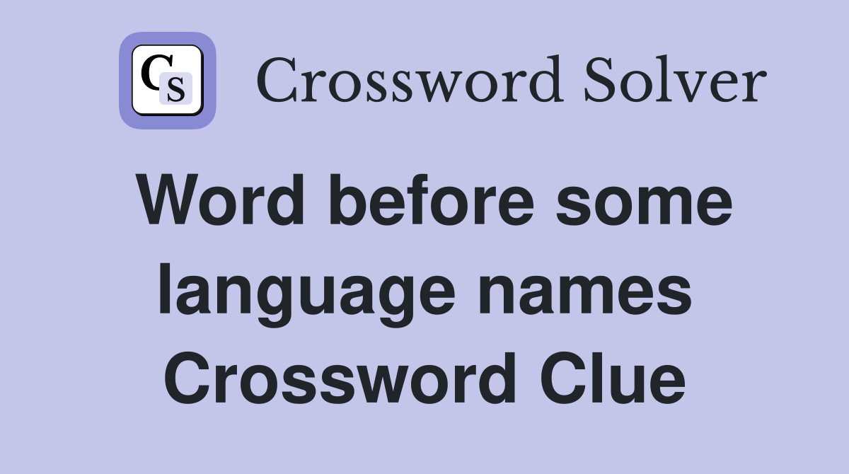 Word before some language names Crossword Clue