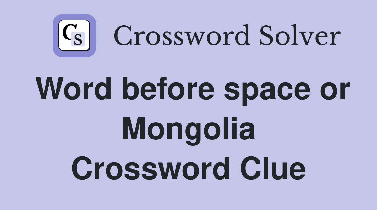 Word before space or Mongolia Crossword Clue