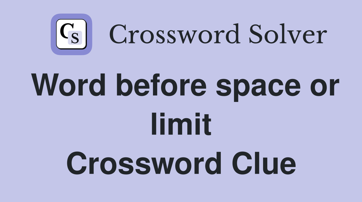 Word before space or limit Crossword Clue