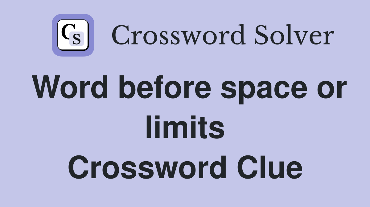 Word before space or limits Crossword Clue
