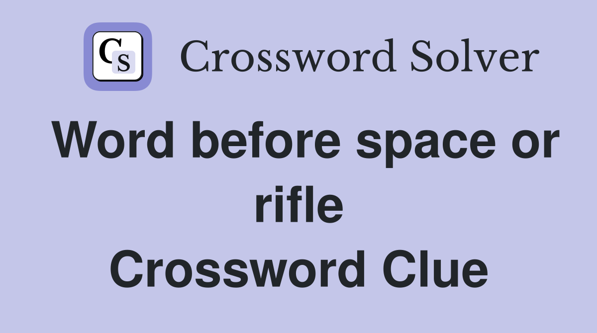 Word before space or rifle Crossword Clue