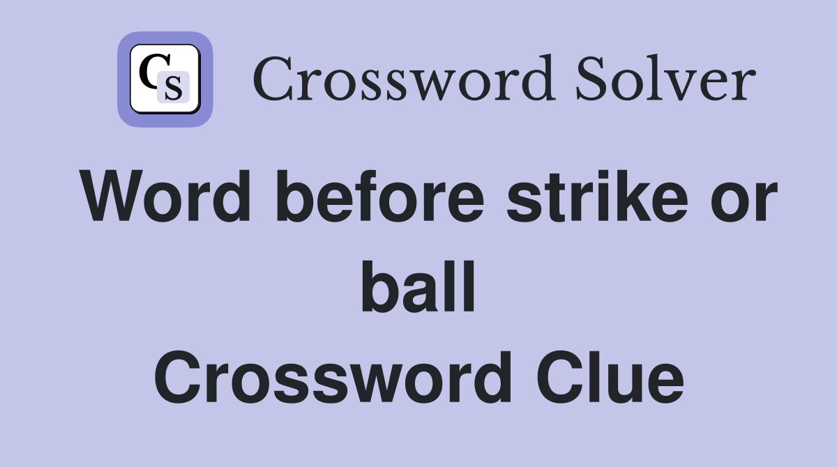 Word before strike or ball Crossword Clue