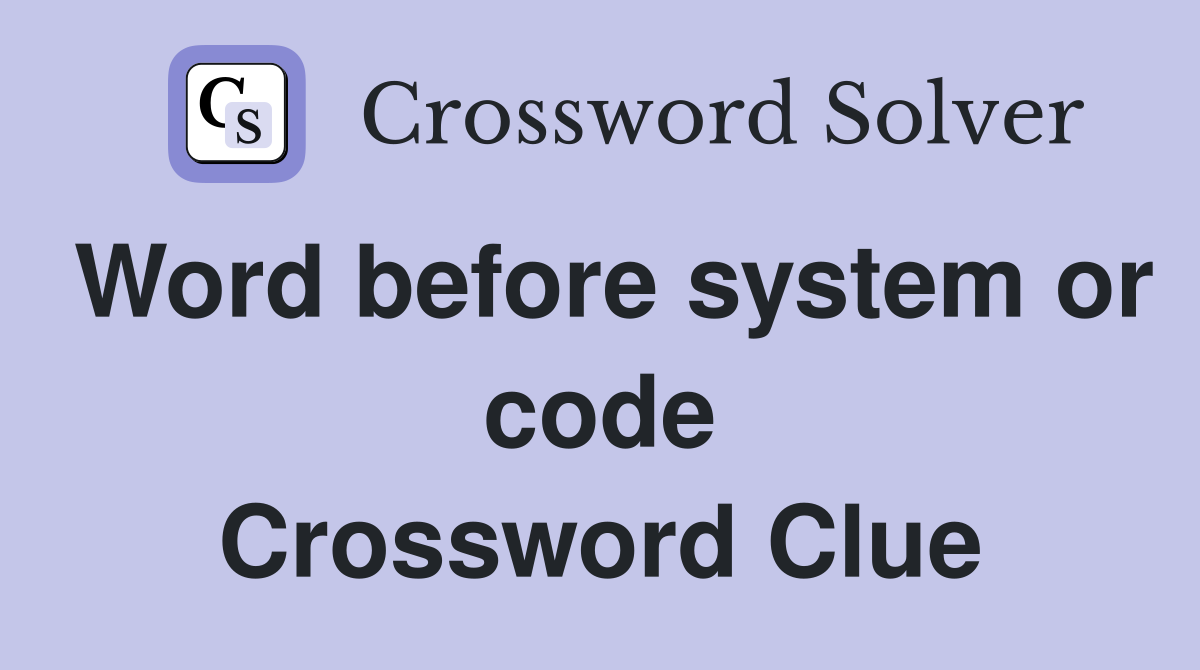 Word before system or code Crossword Clue