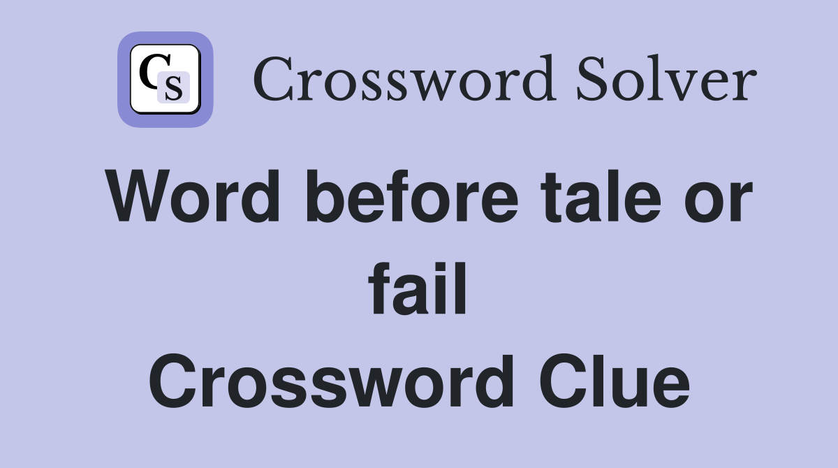 Word before tale or fail Crossword Clue