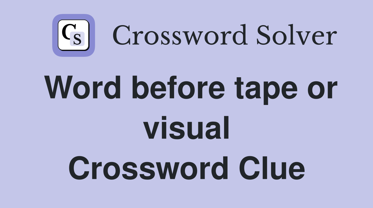Word before tape or visual Crossword Clue