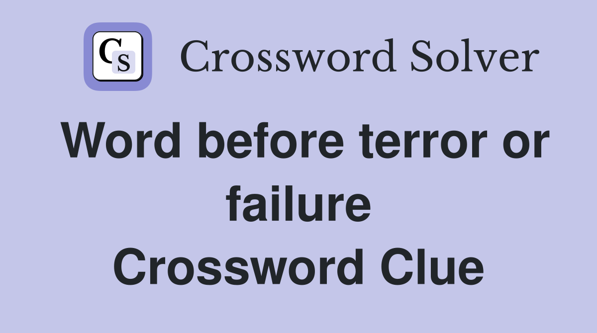 Word before terror or failure Crossword Clue
