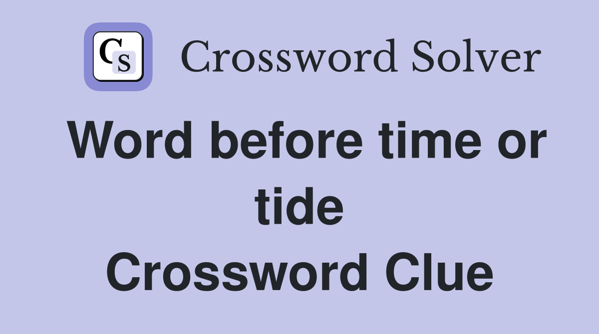 Word before time or tide Crossword Clue
