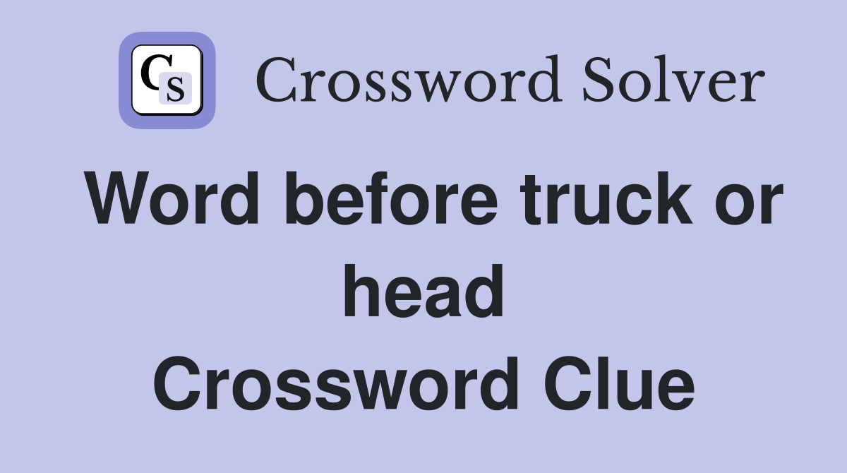 Word before truck or head Crossword Clue