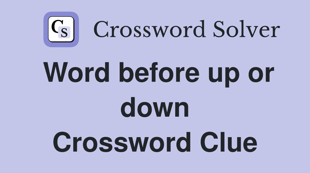 Word before up or down Crossword Clue