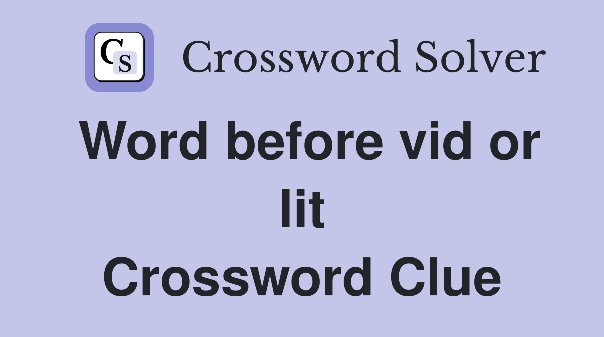 Word before vid or lit Crossword Clue