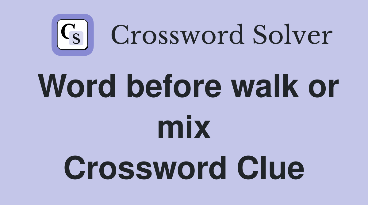 Word before walk or mix Crossword Clue