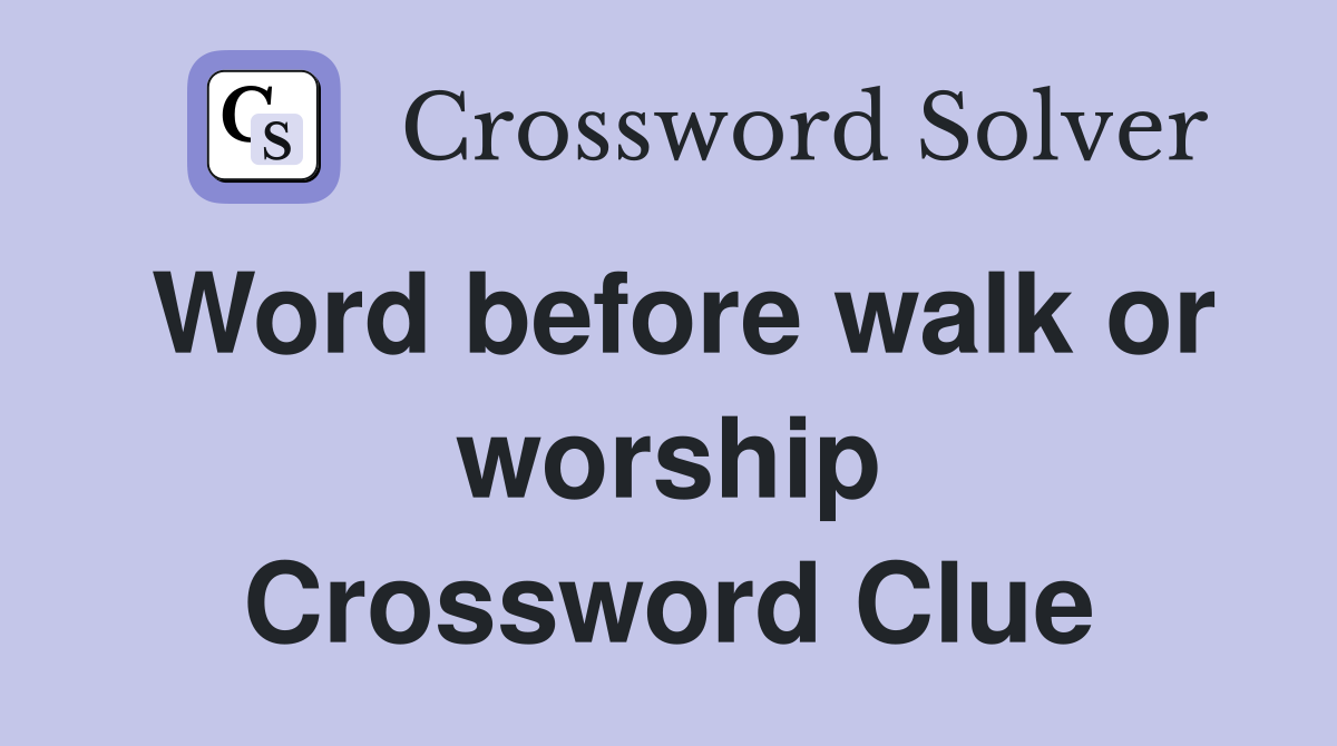 Word before walk or worship Crossword Clue