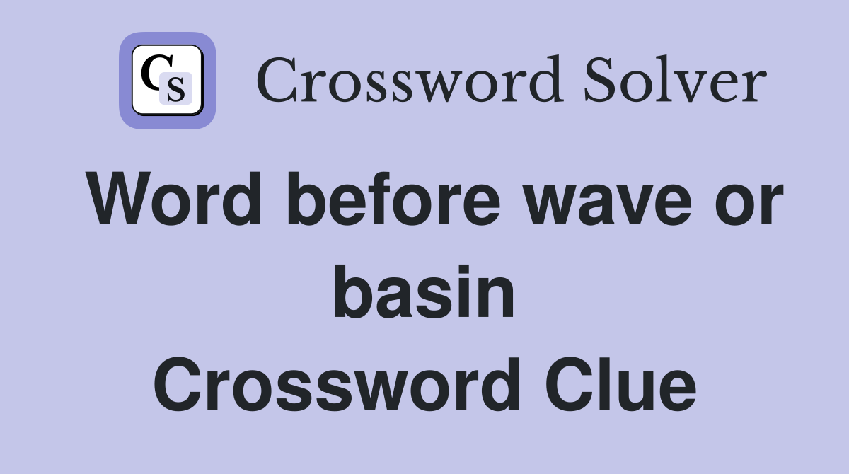 Word before wave or basin Crossword Clue