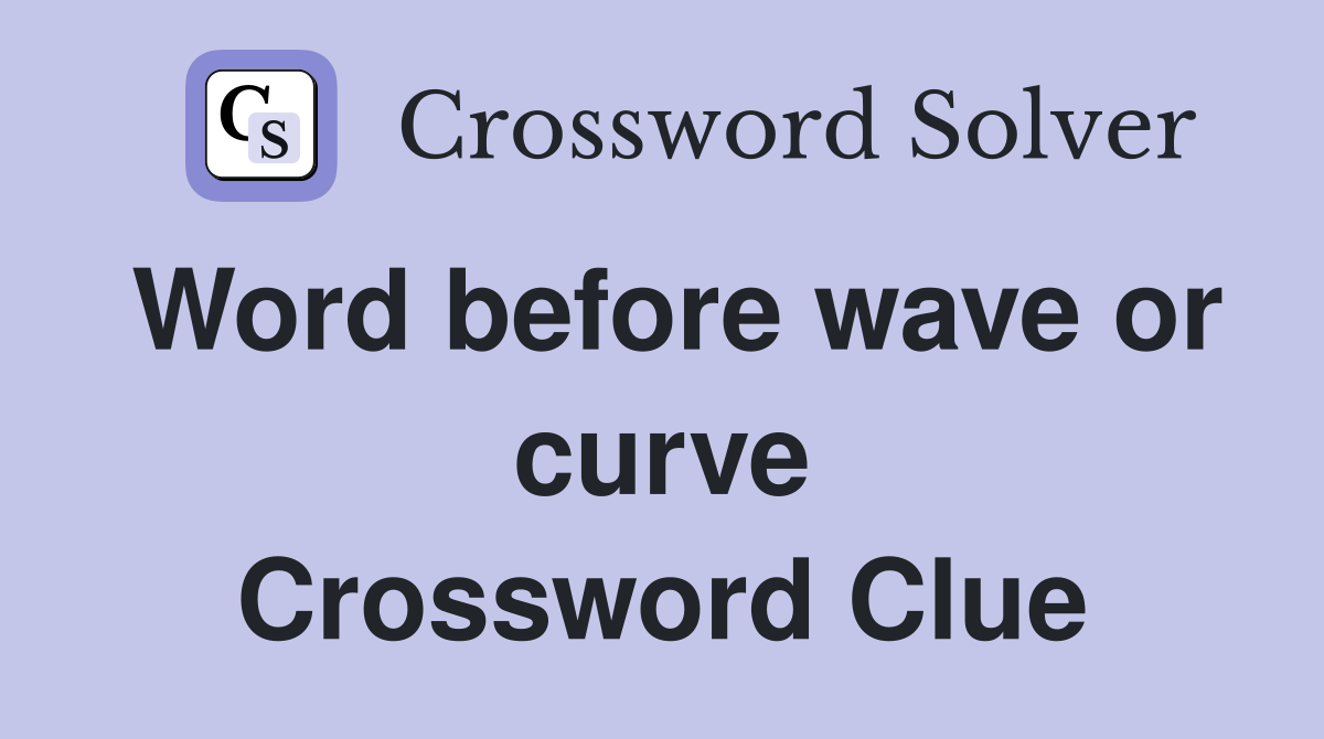 Word before wave or curve Crossword Clue