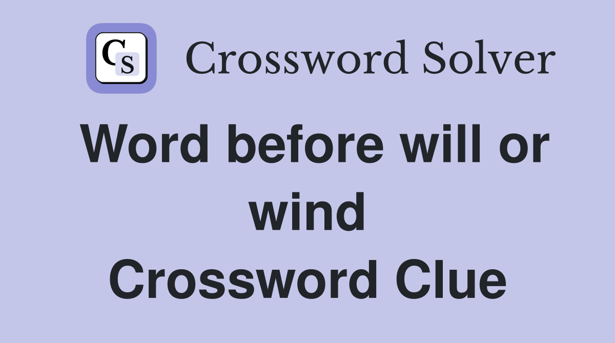 Word before will or wind Crossword Clue