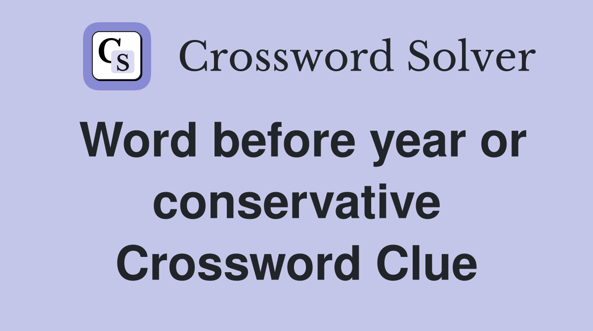 Word before year or conservative Crossword Clue