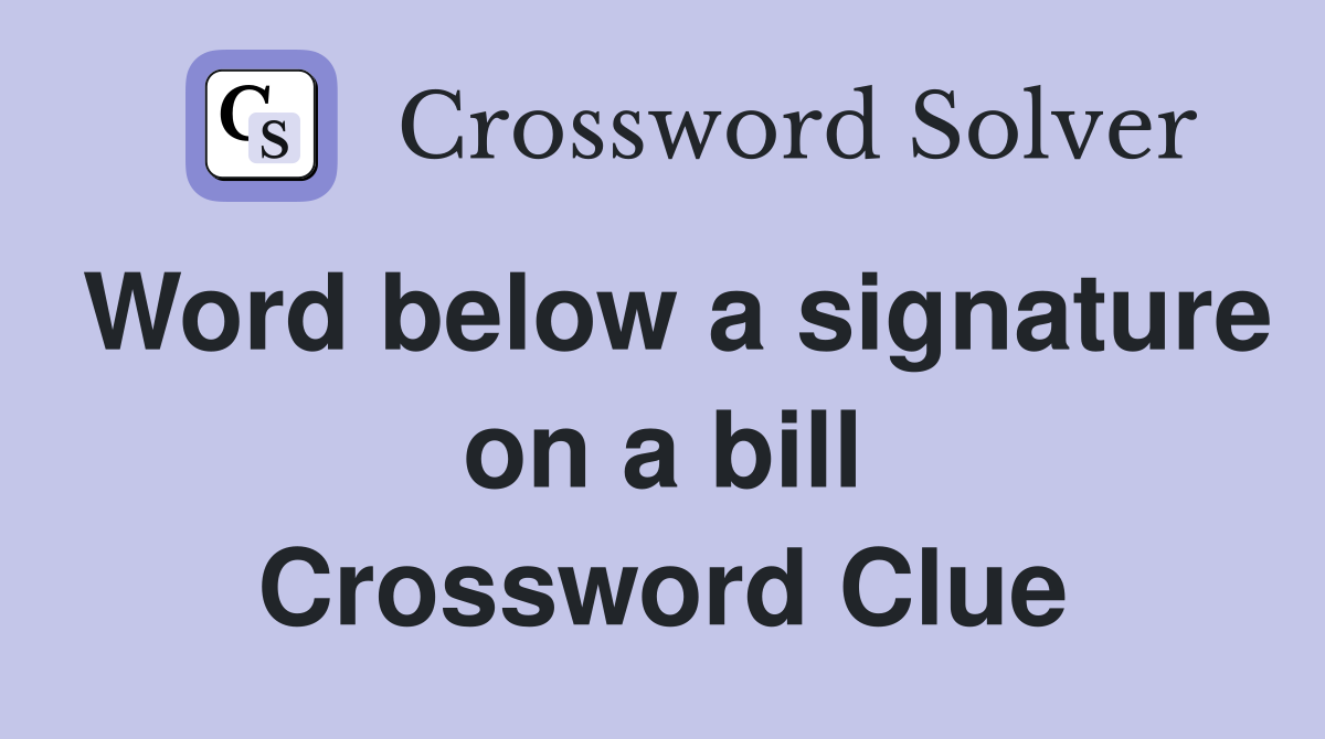 Word below a signature on a bill Crossword Clue