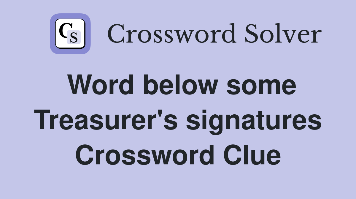 Word below some Treasurer's signatures Crossword Clue
