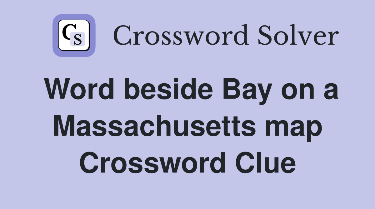 Word beside Bay on a Massachusetts map Crossword Clue
